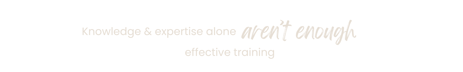 Knowledge & Expertise Alone Aren't Enough for Effective Training